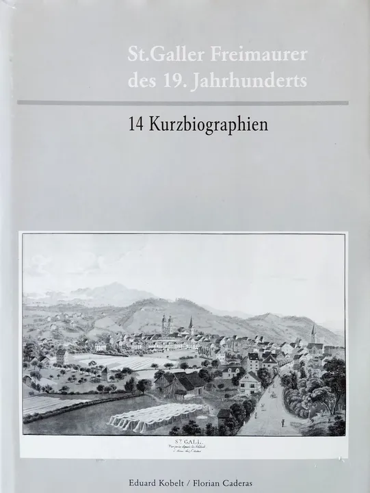 St. Galler Freimaurer des 19. Jahrhunderts - Eduard Kobelt, Florian Caderas - Bild 1